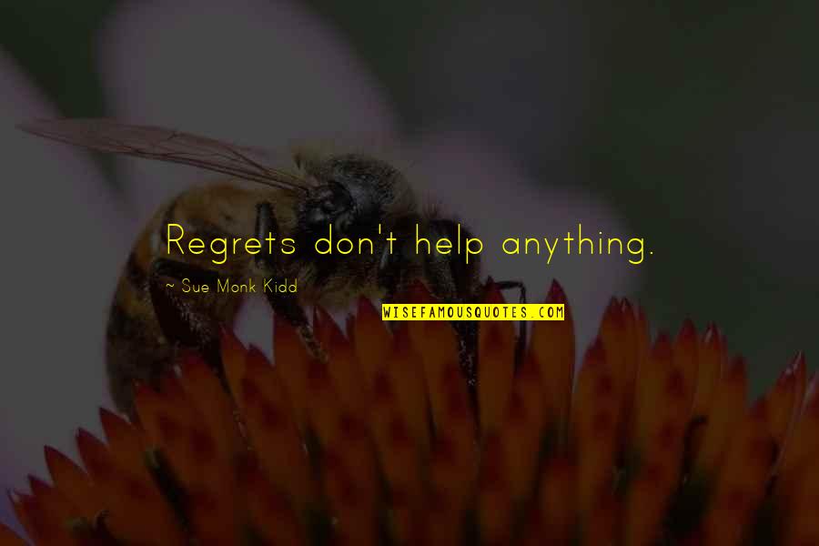 Drava Wines Quotes By Sue Monk Kidd: Regrets don't help anything.