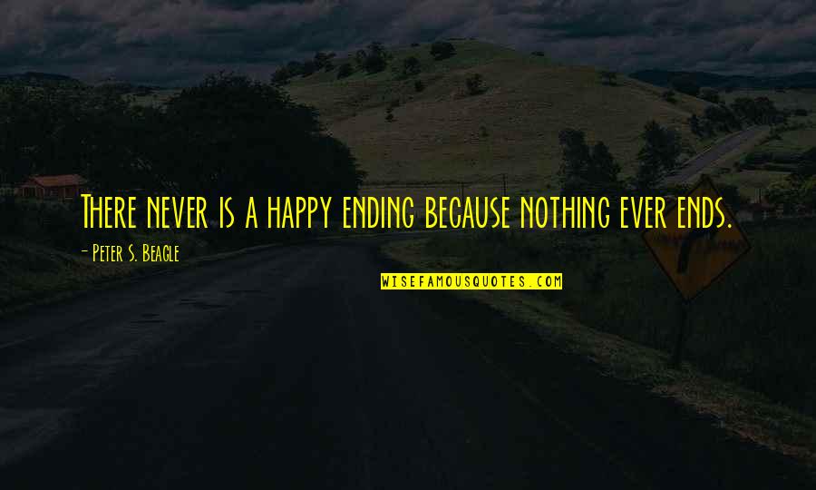 Dravell Quotes By Peter S. Beagle: There never is a happy ending because nothing Dravell Quotes By Peter S. Beagle: There never is a happy ending because nothing