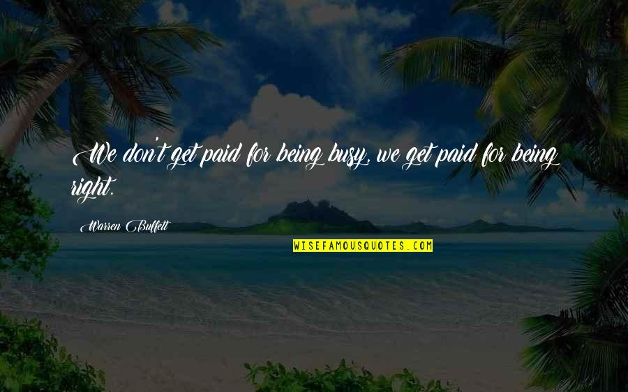 Dravell Quotes By Warren Buffett: We don't get paid for being busy, we Dravell Quotes By Warren Buffett: We don't get paid for being busy, we