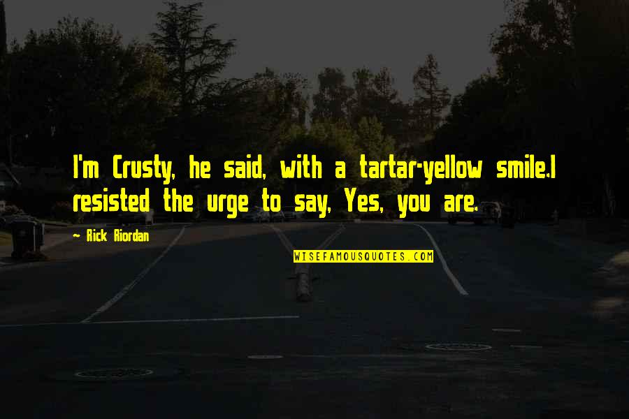 Dravella Quotes By Rick Riordan: I'm Crusty, he said, with a tartar-yellow smile.I
