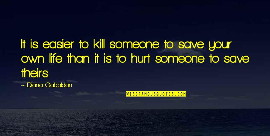 Draven Funny Quotes By Diana Gabaldon: It is easier to kill someone to save Draven Funny Quotes By Diana Gabaldon: It is easier to kill someone to save