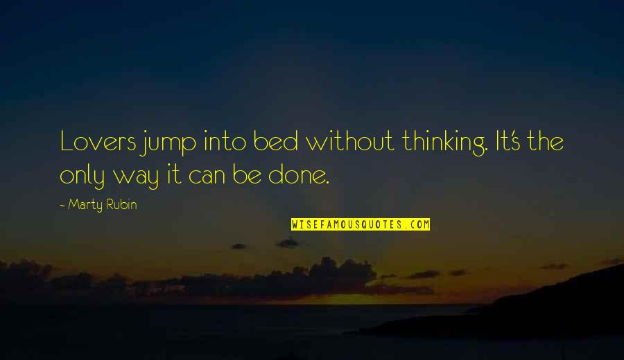Dravendababe Quotes By Marty Rubin: Lovers jump into bed without thinking. It's the