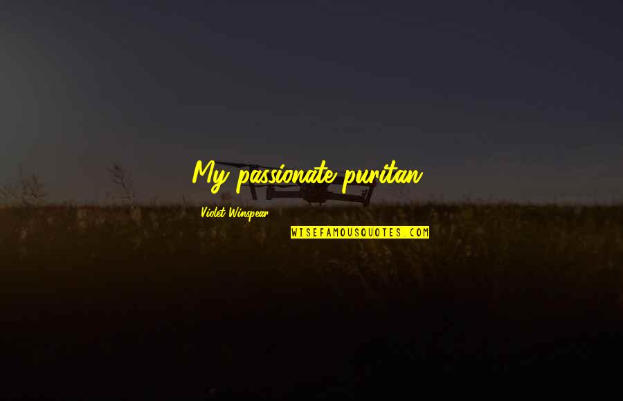 Dravendababe Quotes By Violet Winspear: My passionate puritan!