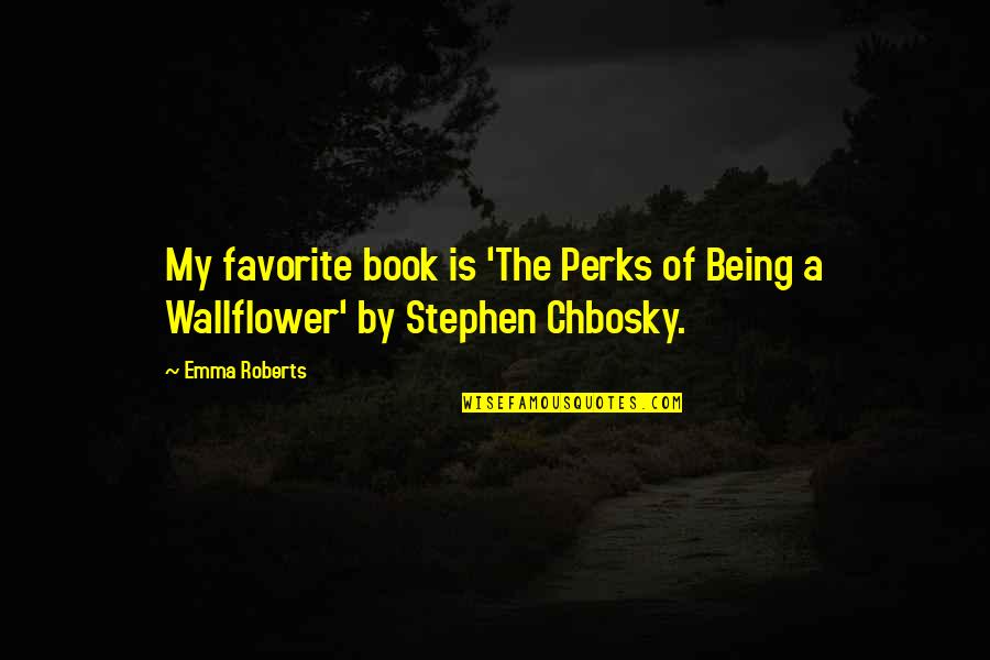 Dravia Barnes Quotes By Emma Roberts: My favorite book is 'The Perks of Being