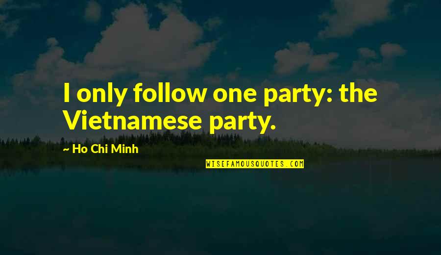 Dravia Quotes By Ho Chi Minh: I only follow one party: the Vietnamese party.