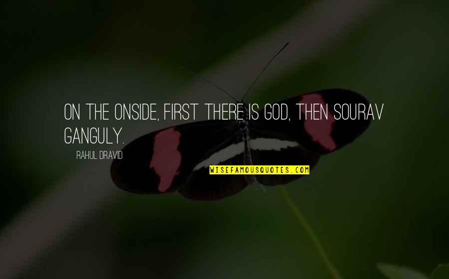 Dravid's Quotes By Rahul Dravid: On the onside, first there is God, then Dravid's Quotes By Rahul Dravid: On the onside, first there is God, then