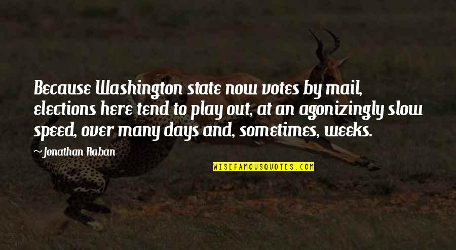 Dravyarthekaraya Quotes By Jonathan Raban: Because Washington state now votes by mail, elections