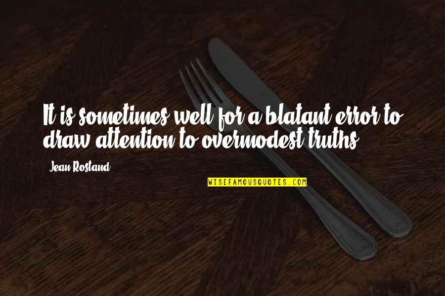 Draw Attention Quotes By Jean Rostand: It is sometimes well for a blatant error