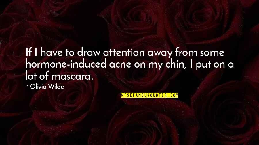 Draw Attention Quotes By Olivia Wilde: If I have to draw attention away from