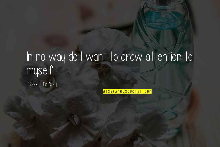 Draw Attention Quotes By Scoot McNairy: In no way do I want to draw