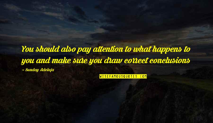 Draw Attention Quotes By Sunday Adelaja: You should also pay attention to what happens