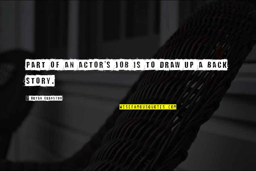 Draw Back Quotes By Bryan Cranston: Part of an actor's job is to draw