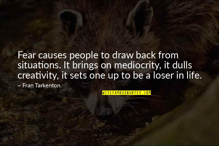 Draw Back Quotes By Fran Tarkenton: Fear causes people to draw back from situations.
