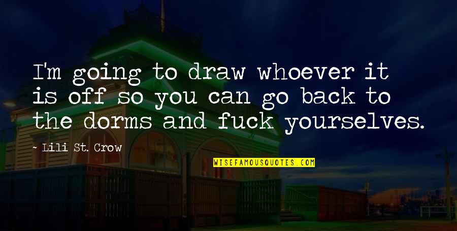 Draw Back Quotes By Lili St. Crow: I'm going to draw whoever it is off