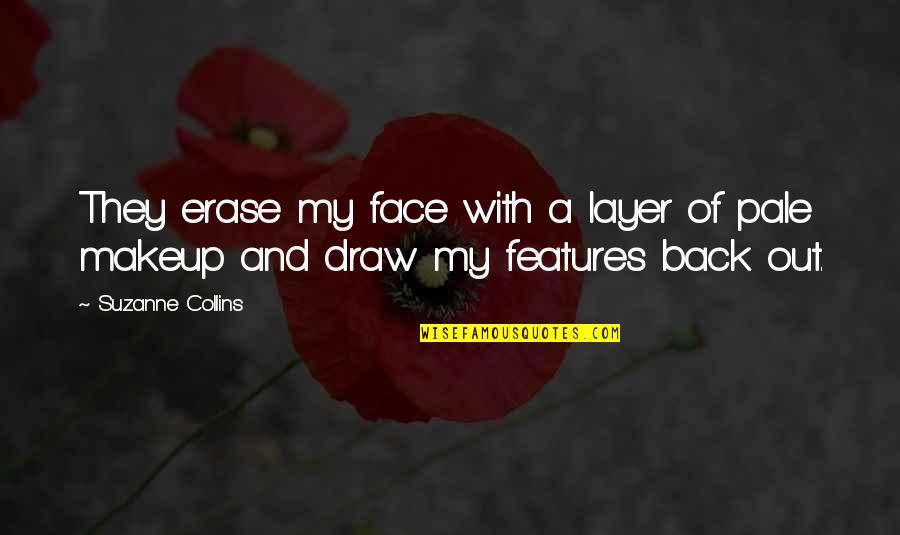 Draw Back Quotes By Suzanne Collins: They erase my face with a layer of