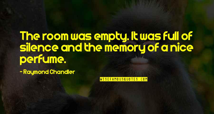 Draw Bridge Quotes By Raymond Chandler: The room was empty. It was full of