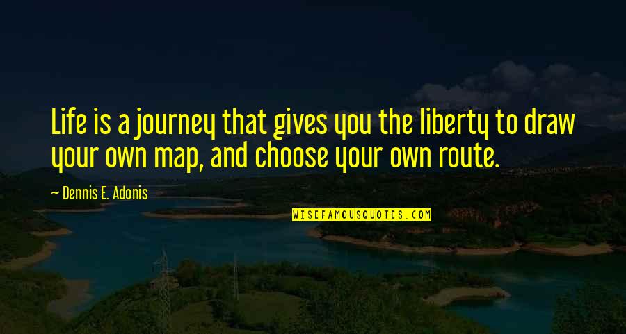 Draw Life Quotes By Dennis E. Adonis: Life is a journey that gives you the