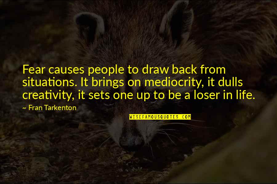 Draw Life Quotes By Fran Tarkenton: Fear causes people to draw back from situations.