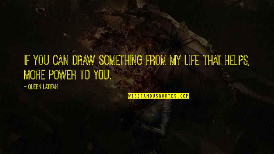 Draw Life Quotes By Queen Latifah: If you can draw something from my life