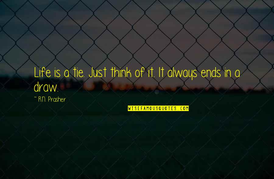 Draw Life Quotes By R.N. Prasher: Life is a tie. Just think of it.