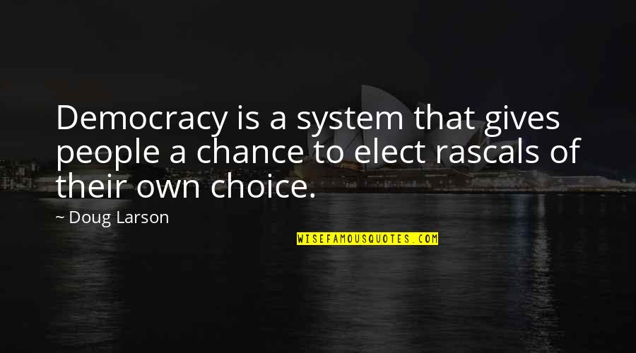 Draw Light Quotes By Doug Larson: Democracy is a system that gives people a