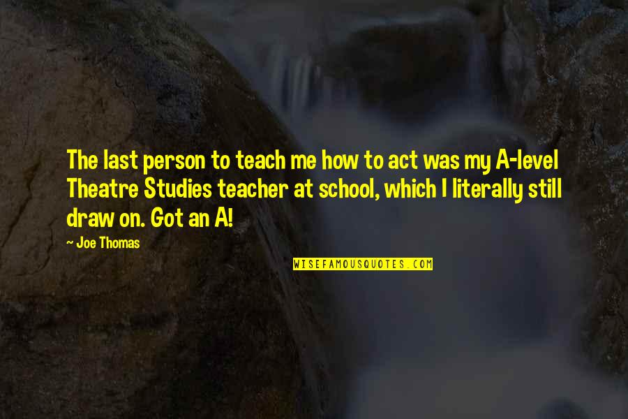 Draw Me Quotes By Joe Thomas: The last person to teach me how to