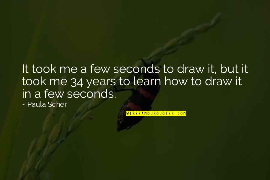 Draw Me Quotes By Paula Scher: It took me a few seconds to draw