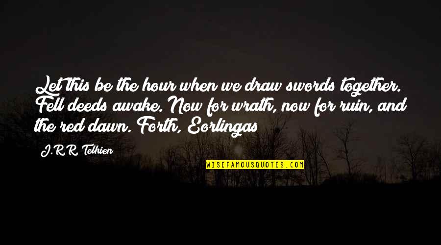 Draw Quotes By J.R.R. Tolkien: Let this be the hour when we draw