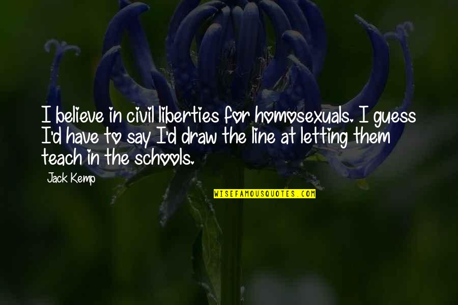 Draw Quotes By Jack Kemp: I believe in civil liberties for homosexuals. I