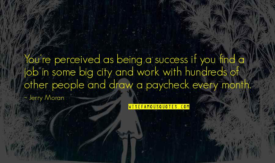 Draw Quotes By Jerry Moran: You're perceived as being a success if you