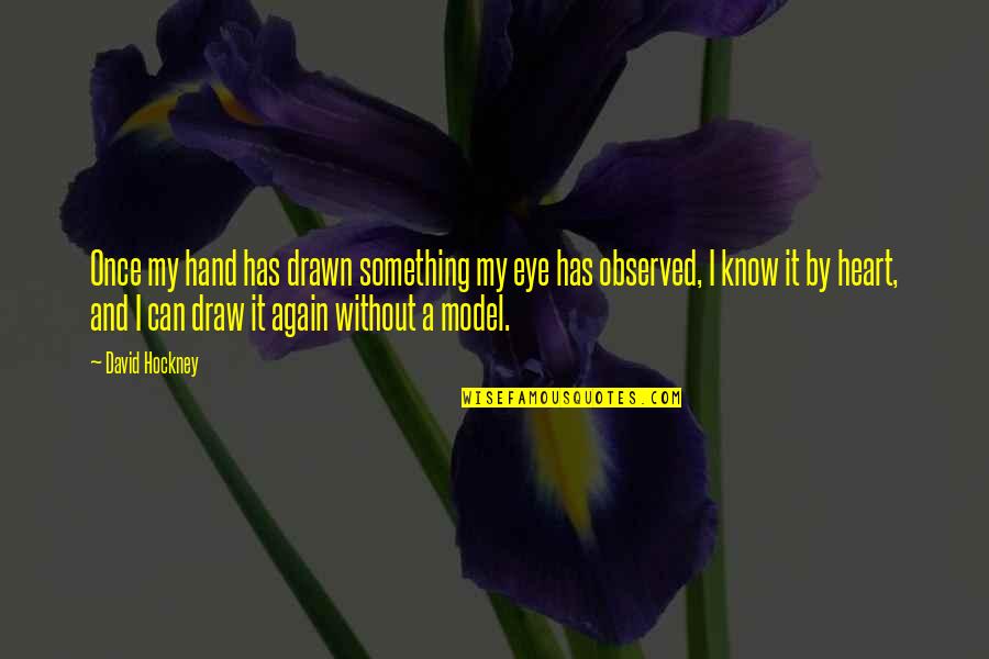 Draw Something Quotes By David Hockney: Once my hand has drawn something my eye