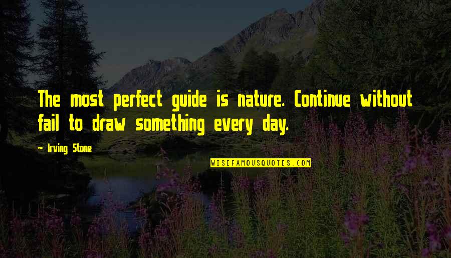 Draw Something Quotes By Irving Stone: The most perfect guide is nature. Continue without