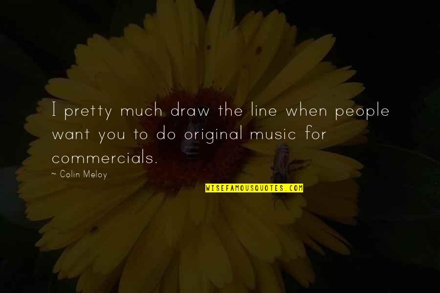 Draw The Line Quotes By Colin Meloy: I pretty much draw the line when people