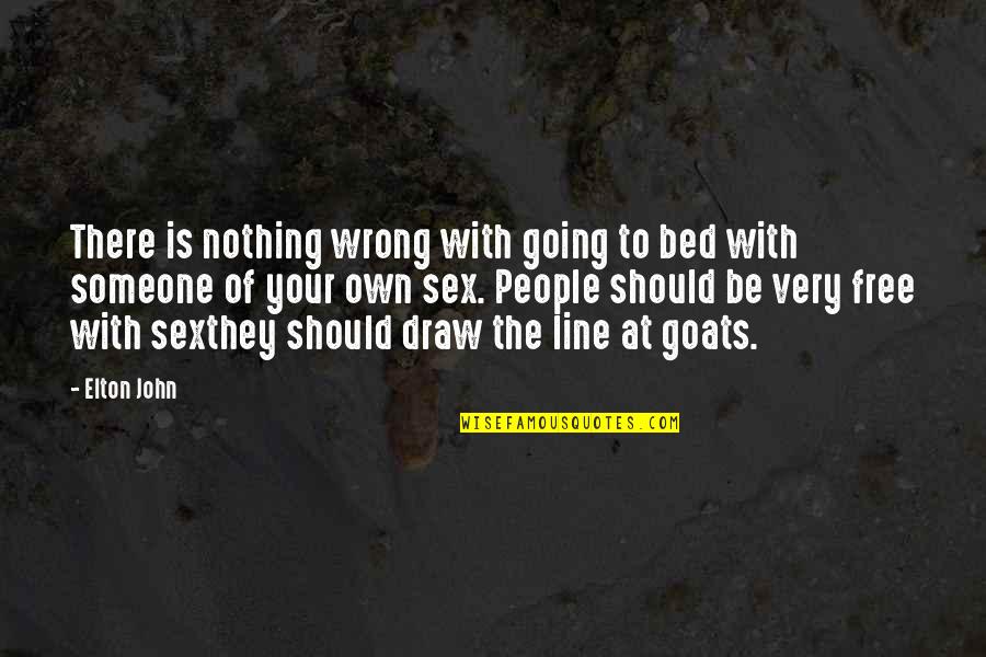 Draw The Line Quotes By Elton John: There is nothing wrong with going to bed