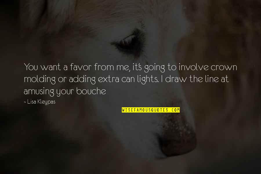 Draw The Line Quotes By Lisa Kleypas: You want a favor from me, it's going