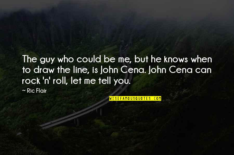 Draw The Line Quotes By Ric Flair: The guy who could be me, but he
