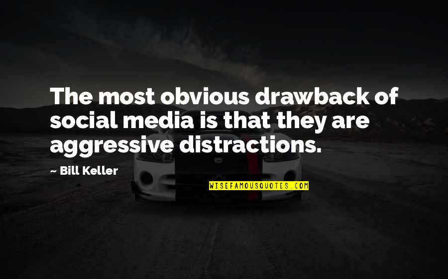 Drawback Quotes By Bill Keller: The most obvious drawback of social media is