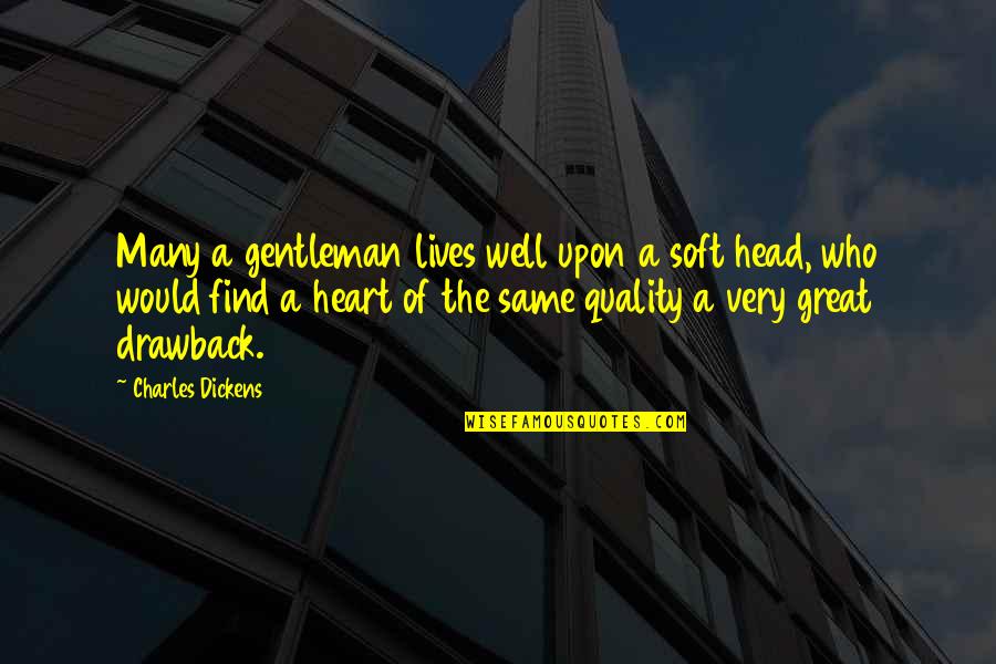 Drawback Quotes By Charles Dickens: Many a gentleman lives well upon a soft