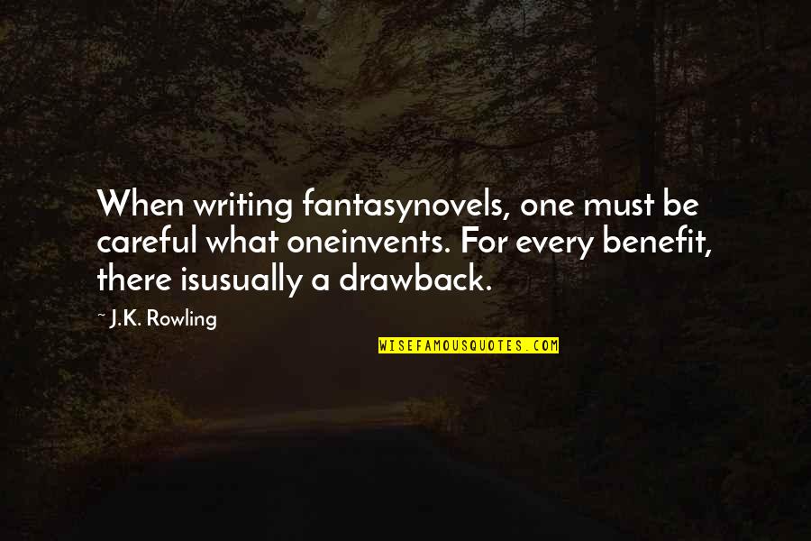 Drawback Quotes By J.K. Rowling: When writing fantasynovels, one must be careful what