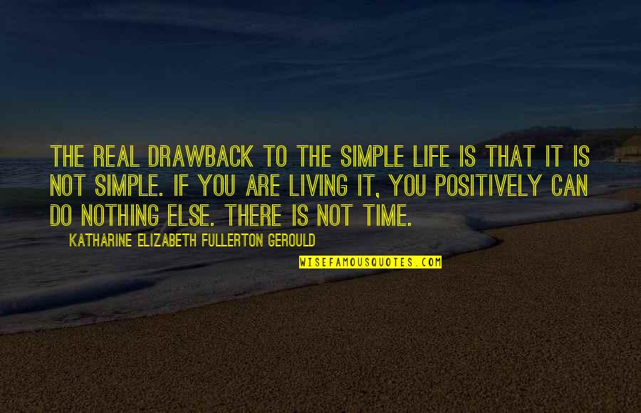 Drawback Quotes By Katharine Elizabeth Fullerton Gerould: The real drawback to the simple life is
