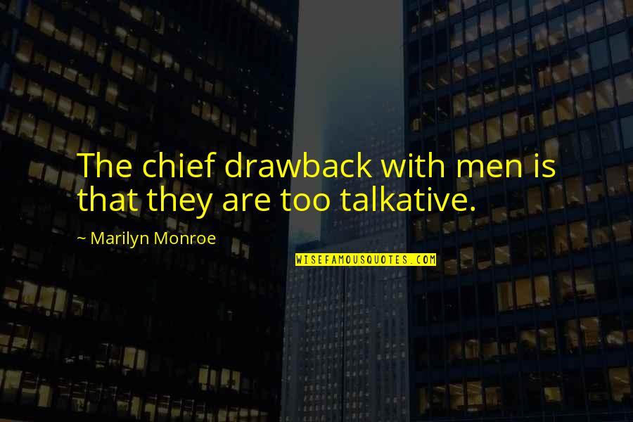 Drawback Quotes By Marilyn Monroe: The chief drawback with men is that they