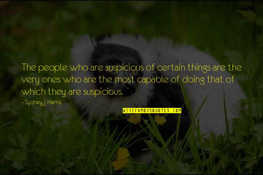 Drawback Quotes By Sydney J. Harris: The people who are suspicious of certain things