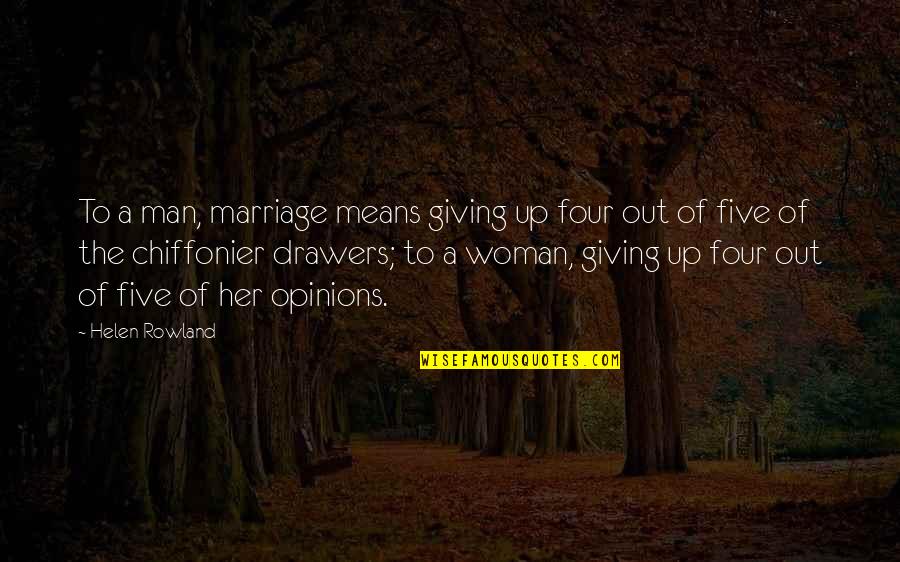 Drawers Quotes By Helen Rowland: To a man, marriage means giving up four