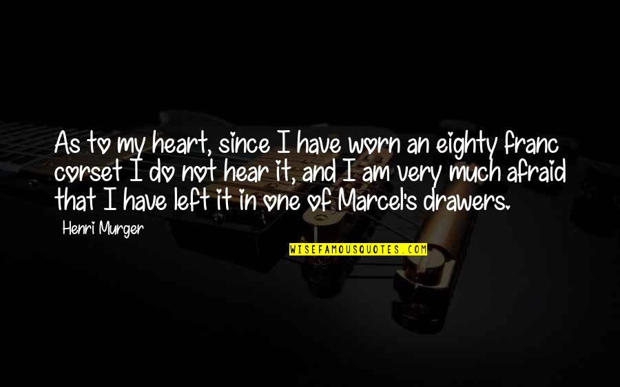 Drawers Quotes By Henri Murger: As to my heart, since I have worn