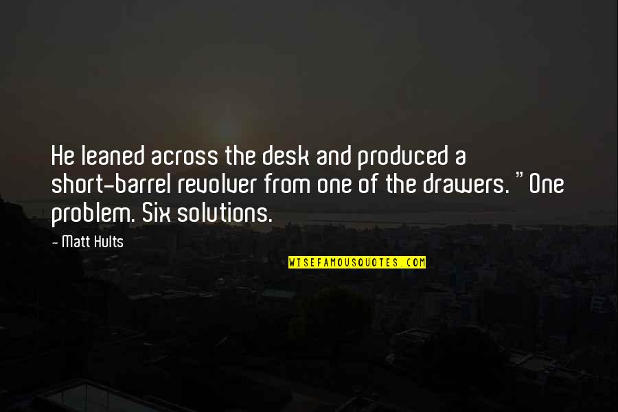 Drawers Quotes By Matt Hults: He leaned across the desk and produced a