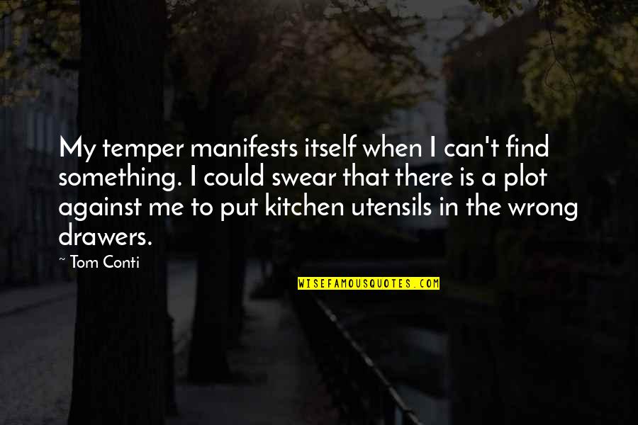 Drawers Quotes By Tom Conti: My temper manifests itself when I can't find