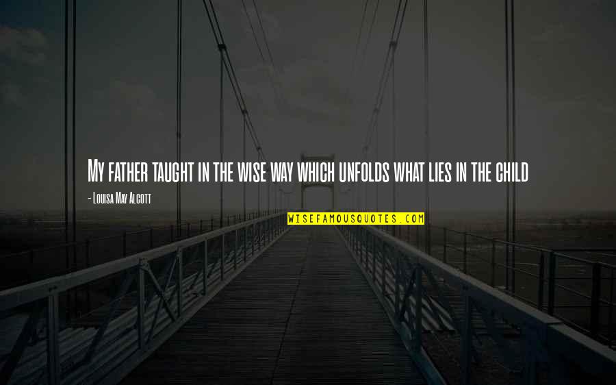 Drawing A Line In The Sand Quotes By Louisa May Alcott: My father taught in the wise way which