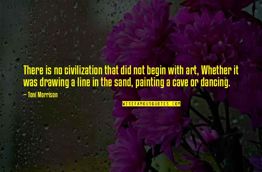 Drawing A Line In The Sand Quotes By Toni Morrison: There is no civilization that did not begin