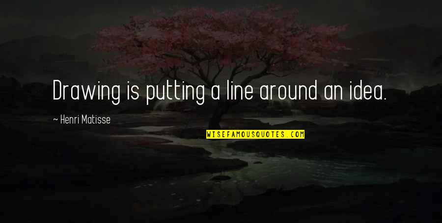 Drawing A Line Quotes By Henri Matisse: Drawing is putting a line around an idea.