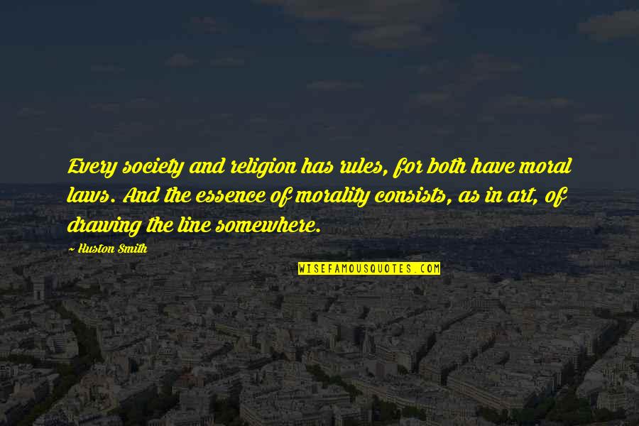 Drawing A Line Quotes By Huston Smith: Every society and religion has rules, for both